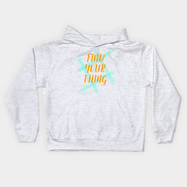 Find Your Thing Kids Hoodie by TeesandDesign